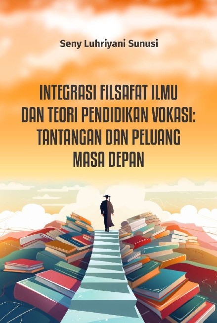 INTEGRASI FILSAFAT ILMU &amp; TEORI PENDIDIKAN VOKASI : TANTANGAN DAN PELUANG MASA DEPAN